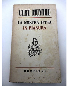 CURT MUNTHE: La nostra citta' in pianura, 1945 BOMPIANI A80