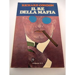 RICHARD CONDON: Il Re della mafia - III° ed. 1972 LONGANESI e C. A3...