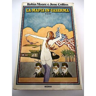 ROBIN MOORE / JUNE COLLINS: La mafia in caserma - I° ed. 1973 RIZZO...