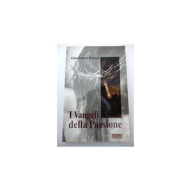 GIANFRANCO RAVASI: I Vangeli della Passione, 2004 FAMIGLIA CRISTIAN...