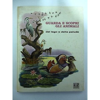 GUARDA E SCOPRI GLI ANIMALI Vol.5: Del lago e della palude - VI ed....