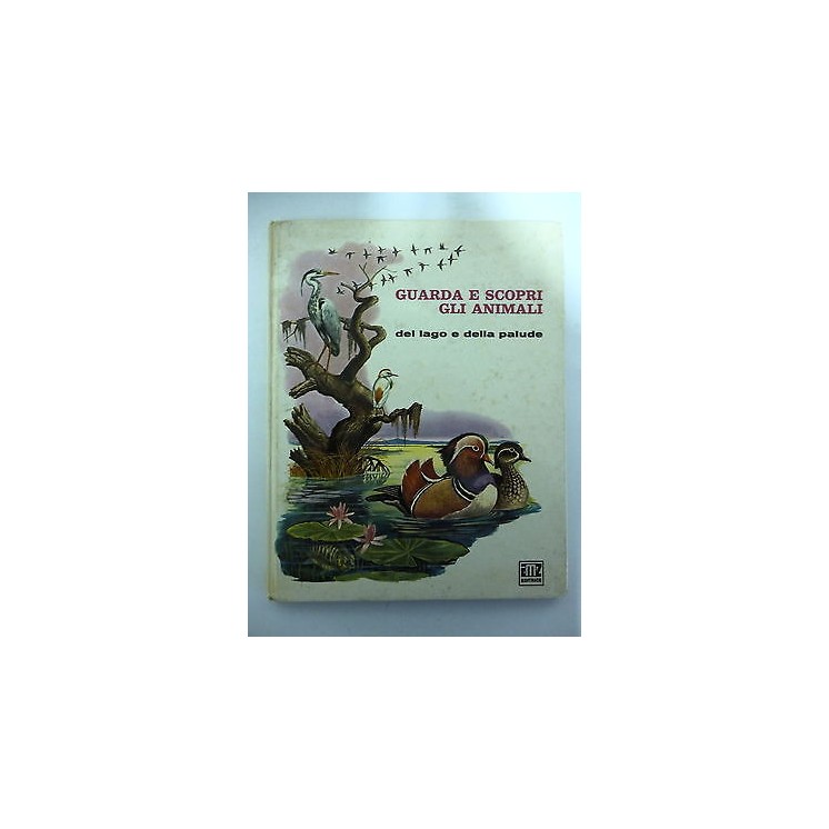 GUARDA E SCOPRI GLI ANIMALI Vol.5: Del lago e della palude - VI ed....
