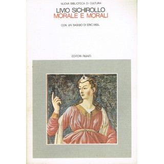 Livio Sichirollo:morale e morali con saggio di E.Weil ed.Riuniti A2...