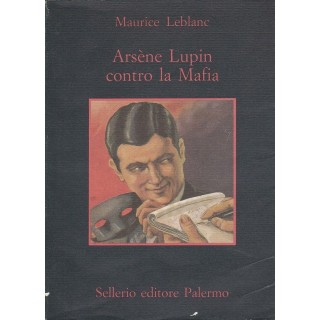Maurice Leblane: Arsene Lupin contro la Mafia ed.Sellerio A41  7,50€