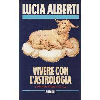 Lucia Alberti: Vivere con l'Astrologia ed.Rusconi A41  10,20€