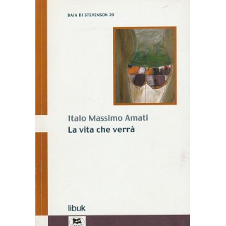 Italo Massimo Amati: La vita che verra ed.Libuk A41  4,20€