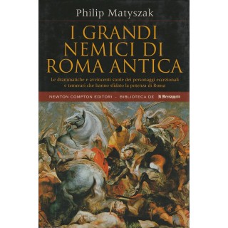 Philip Matyszak: I grandi nemici di Roma Antica ed.Newton Compton A...