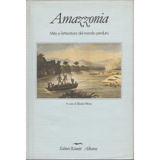 Amazzonia - Mito e letteratura del mondo perduto ed.Editori Riuniti...