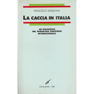 Francesco Bassilana: La caccia in Italia ed.Editori Riuniti A24  5,00€