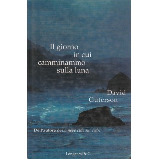 David Guterson: Il giorno in cui camminammo sulla luna ed.Longanesi...