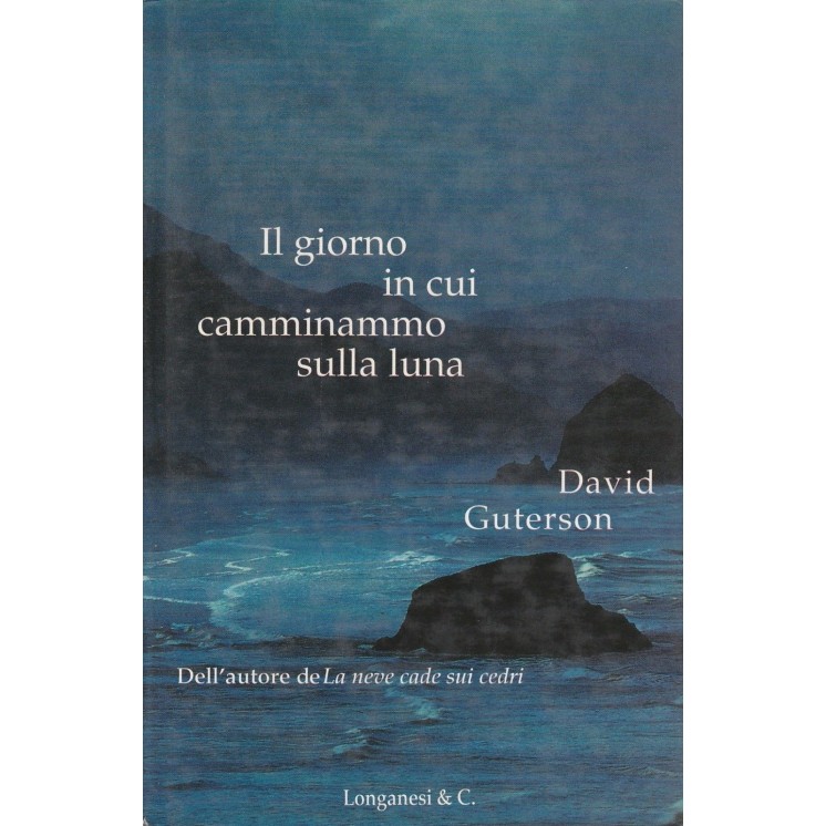 David Guterson: Il giorno in cui camminammo sulla luna ed.Longanesi...