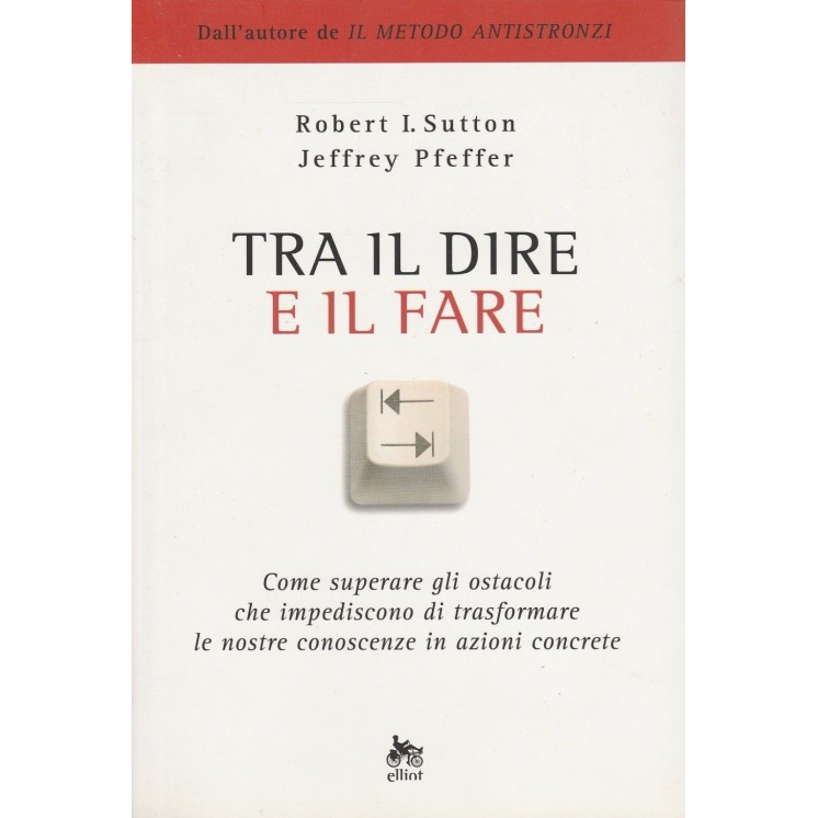 R.Sutton J.Pfeffer: Tra il dire e il fare ed.Ellint A24  6,20€