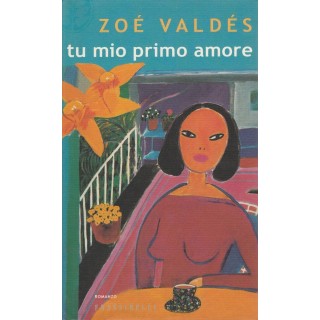 Zoe Valdes: Tu mio primo amore ed.Frassinelli A25  7,20€
