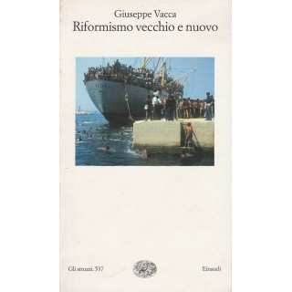 Giuseppe Vacca: Riformismo vecchio e nuovo ed.Einaudi A25  5,00€