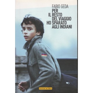 Fabio Geda: Per il resto del viaggio ho sparato agli Indiani ed.Ins...