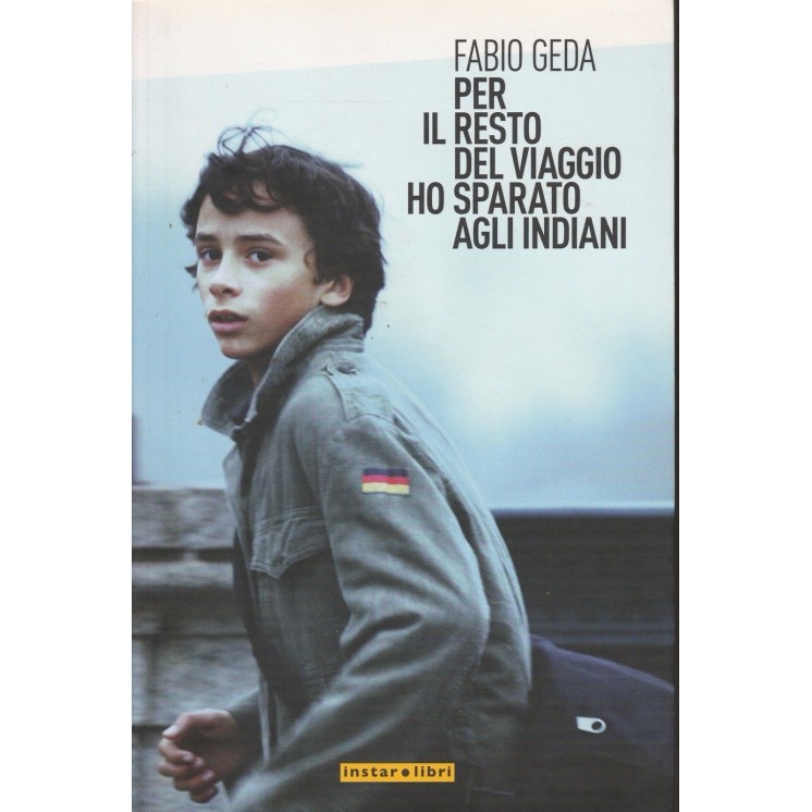 Fabio Geda: Per il resto del viaggio ho sparato agli Indiani ed.Ins... Fabio Geda: Per il resto del viaggio ho sparato agli Indiani ed.Ins...