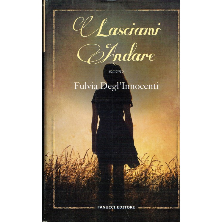 Fulvia degl'Innocenti:lasciami andare ed.FANUCCI NUOVO sconto 40% A...