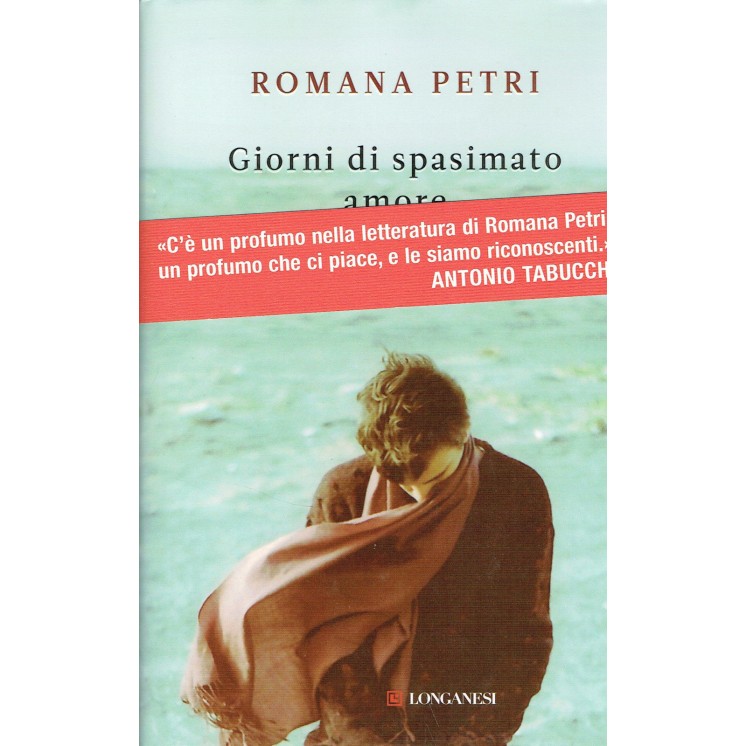 Romana Petri:giorni di spasimato amore ed.LONGANESI NUOVO sconto 40...