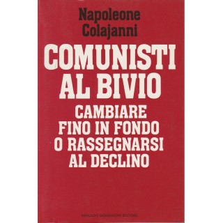 Napoleone Colajanni: Comunisti al bivio ed.Mondadori  A43  3,00€