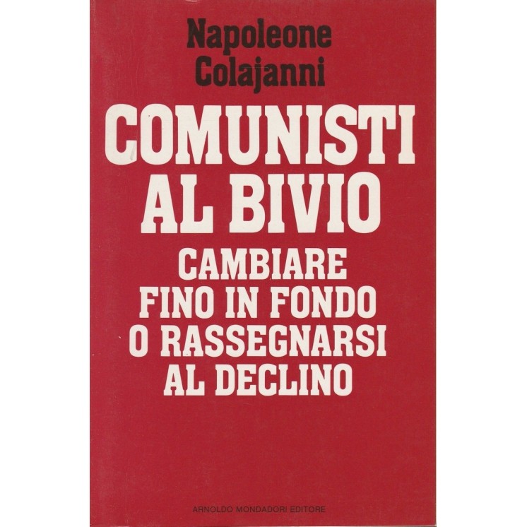 Napoleone Colajanni: Comunisti al bivio ed.Mondadori  A43  3,00€