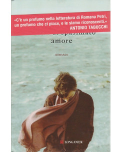 Romana Petri: Giorni di spasimato amore  ed.Longanesi  Nuovo -40%  A39