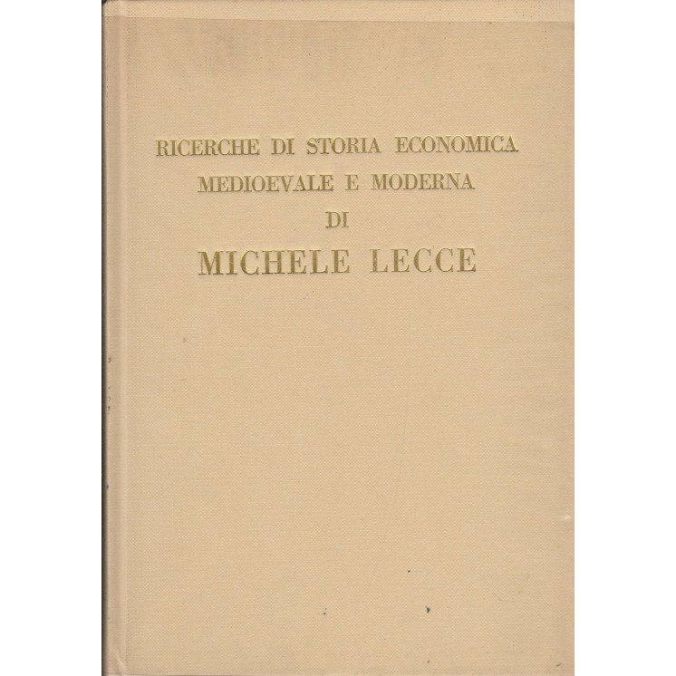 Michele Lecce: Ricerche di storia economica medioevale e moderna A4...