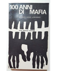 Guido Loschiavo: 100 anni di mafia ed. Vito Bianco 1962 A87