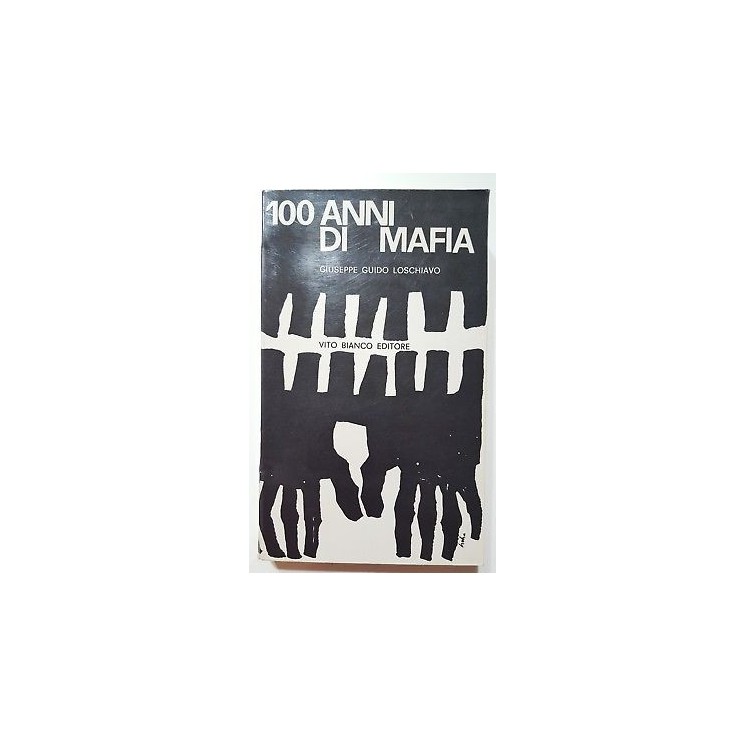 Guido Loschiavo: 100 anni di mafia ed. Vito Bianco 1962 A87  17,50€