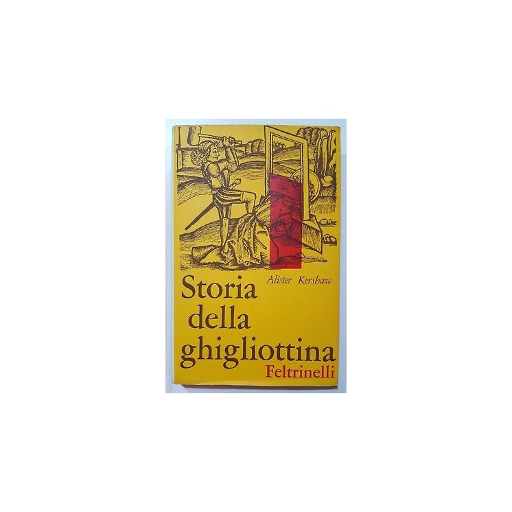 Alister Kershaw: Storia della ghigliottina ed. Feltrinelli 1960 A87...