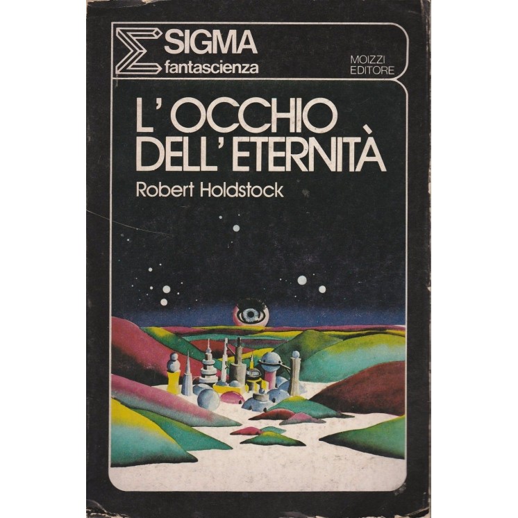 Robert Holdstock: L'occhio dell'eternita ed.Moizzi A84  6,00€