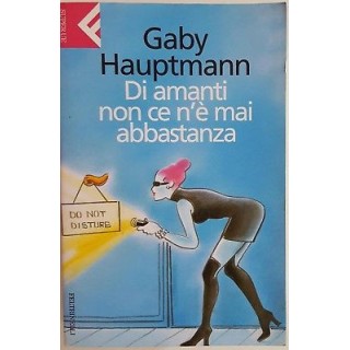 Gaby Hauptmann: Di amanti non ce n'e' mai abbastanza ed. Feltrinell...