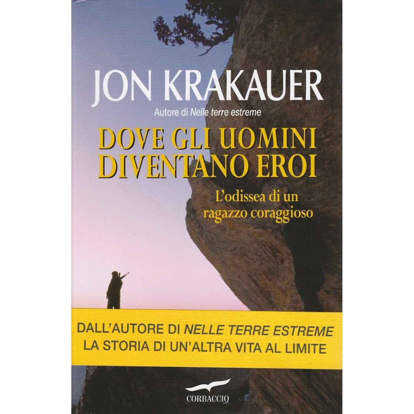 Jon Krakauer: Dove gli uomini diventano eroi ed.Corbaccio NUOVO -40... Jon Krakauer: Dove gli uomini diventano eroi ed.Corbaccio NUOVO -40...