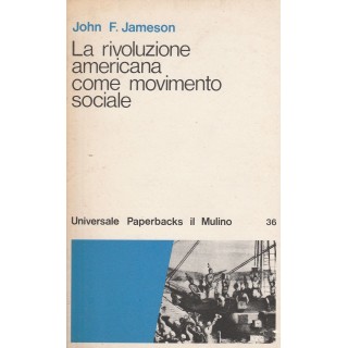 J.F.Jameson: La rivoluzione americana come movimento sociale ed.Il ...