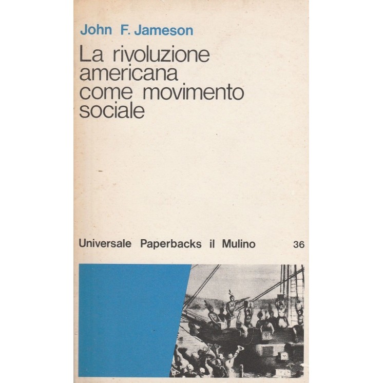 J.F.Jameson: La rivoluzione americana come movimento sociale ed.Il ...