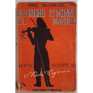 Nino Salvaneschi: Un violino, 23 donne e il diavolo [Paganini] ed. ...