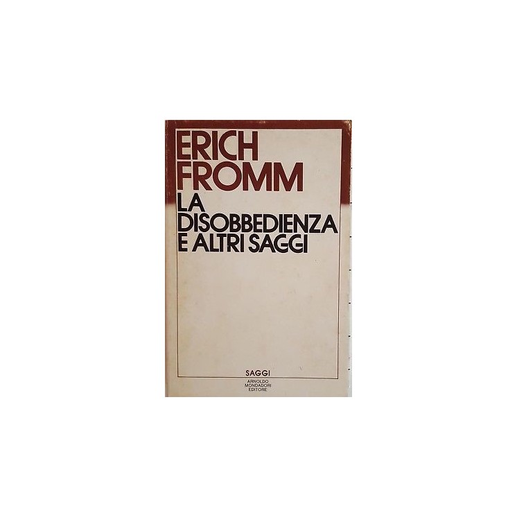 Erich Fromm: La disobbedienza e altri saggi ed. Mondadori Saggi 198...