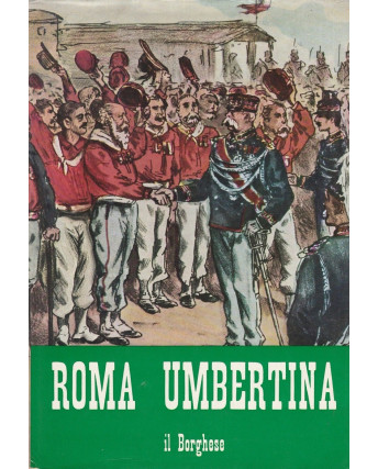 AAVV: Roma Umbertina ed.Il Borghese   A37