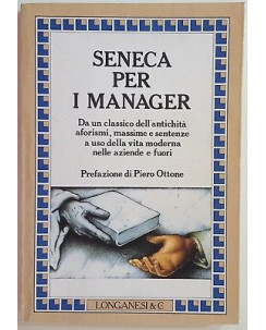 Seneca per i Manager [prefazione di Piero Ottone] ed. Longanesi 1993 A79