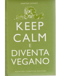 Martina Donati: Keep Calm e diventa vegano  ed.Newton  NUOVO -40%  A46