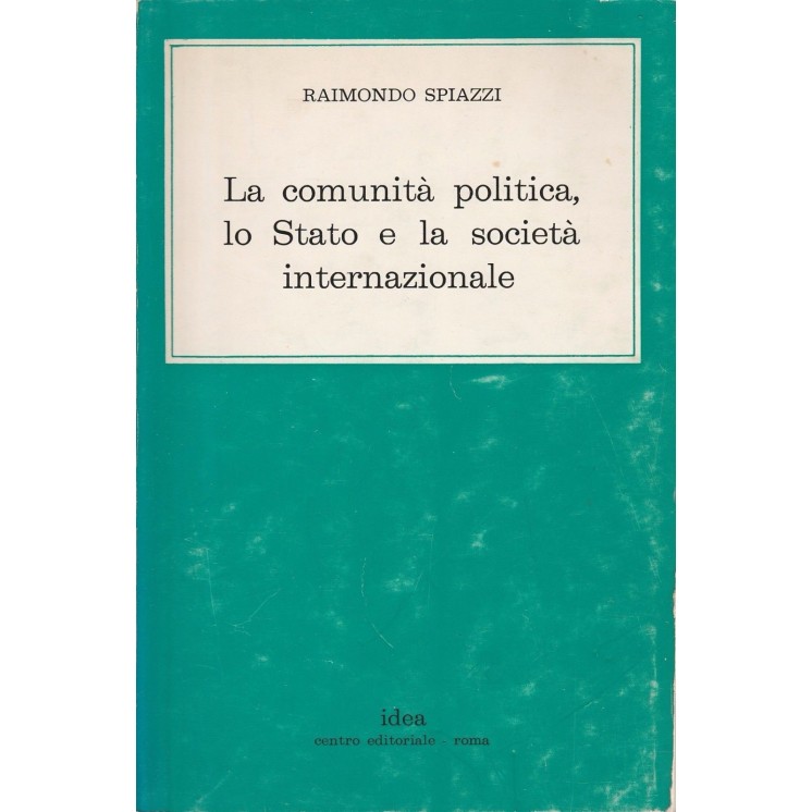Raimondo Spiazzi: La comunita politica,lo Stato e la societa ... ed...