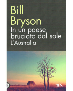 Bill Bryson : in un paese bruciato dal sole Australia ed. Tea A19