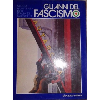 Storia illustrata dell'Italia di Mussolini - Fasciscmo IV ed.Ciarra...