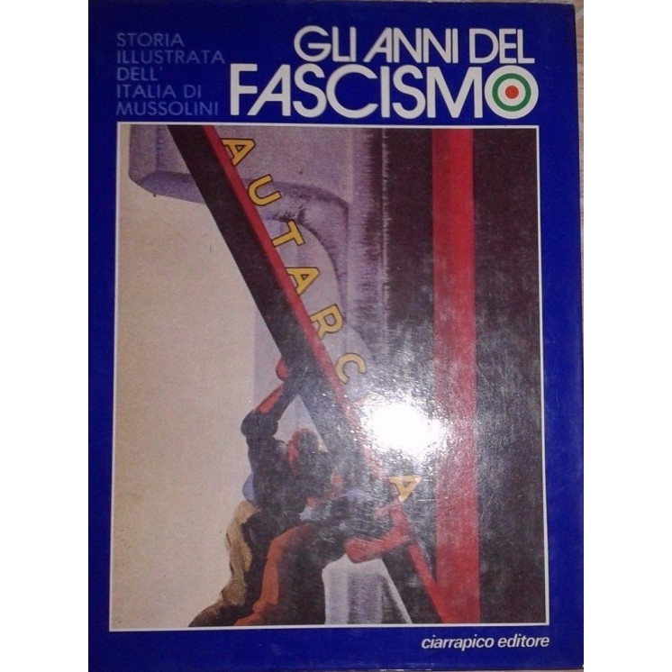 Storia illustrata dell'Italia di Mussolini - Fasciscmo IV ed.Ciarra...