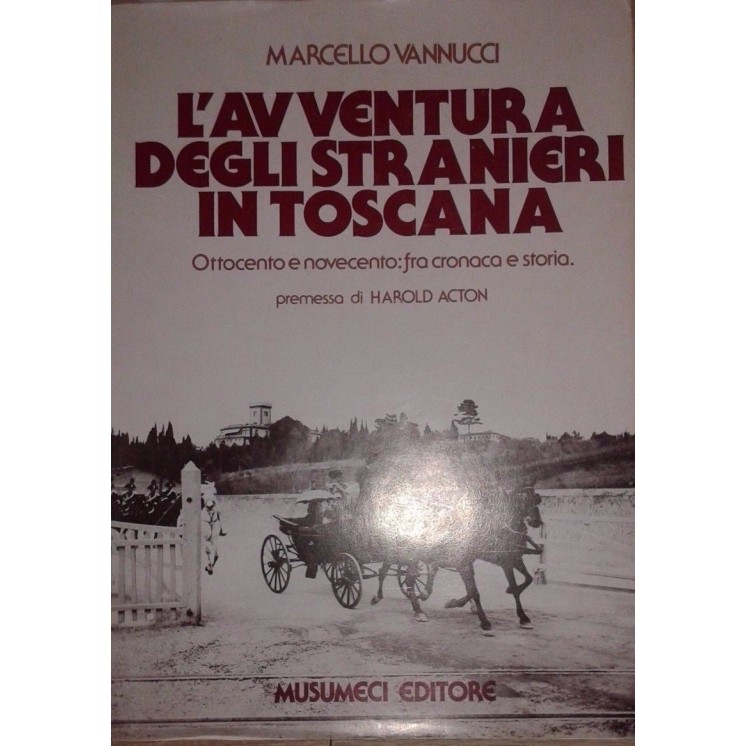Marcello Vannucci: L'avventura degli stranieri in toscana ed.Musume...