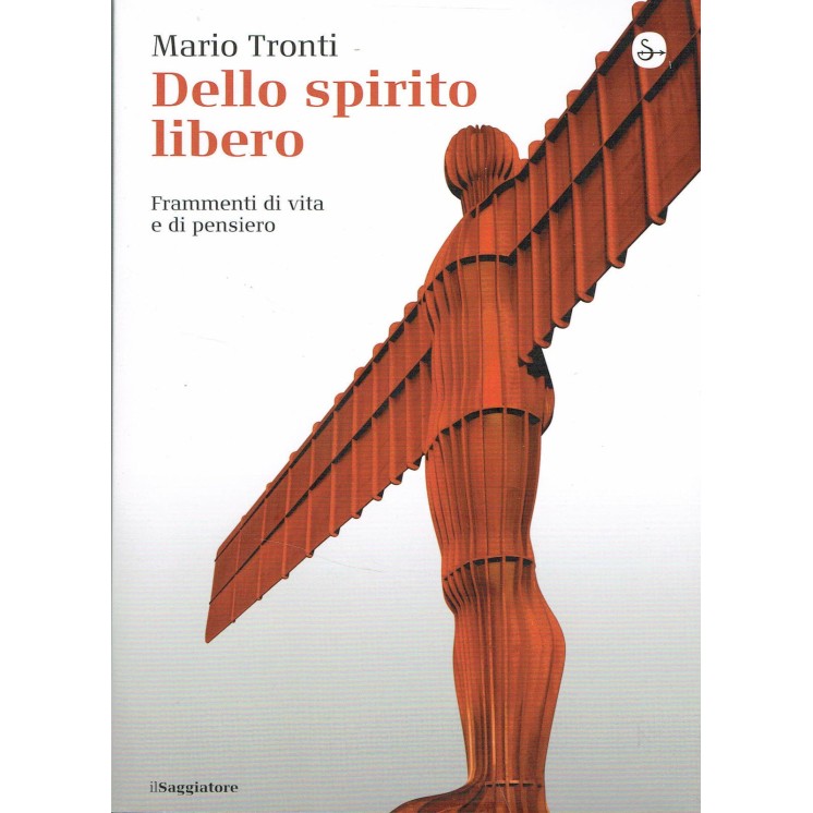 Mario Tronti:dello spirito libero frammenti di vita ed.Sagg NUOVO s...