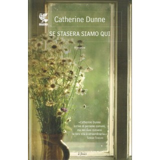 Catherine Dunne:se stasera siamo qui ed.Guanda NUOVO sconto 50% A38...
