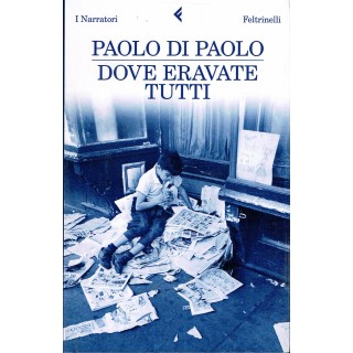 Paolo di Paolo:dove eravate tutti ed.Feltrinelli NUOVO sconto 50% A...