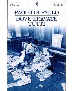 Paolo di Paolo:dove eravate tutti ed.Feltrinelli NUOVO A38