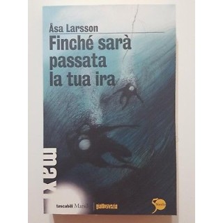 Asa Larsson: Finche' sara' passata la tua ira NUOVO -50% ed. Marsil...