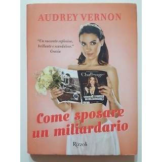 Audrey Vernon: Come sposare un miliardario NUOVO -40% ed. Rizzoli A...